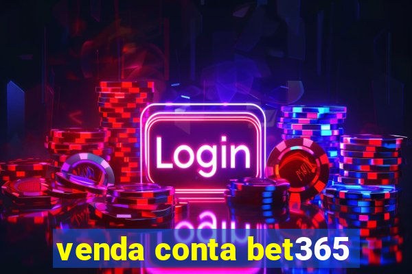 venda conta bet365