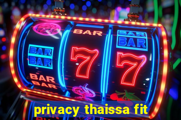 privacy thaissa fit