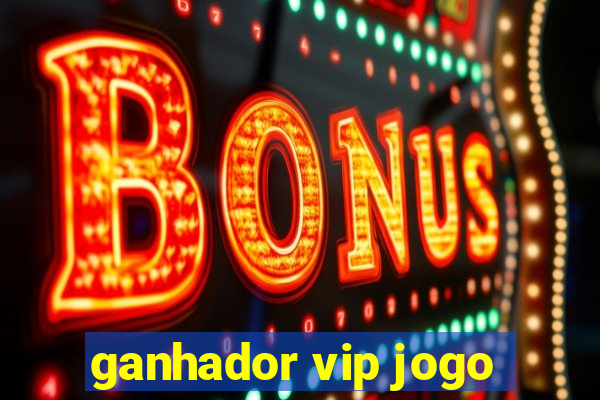 ganhador vip jogo