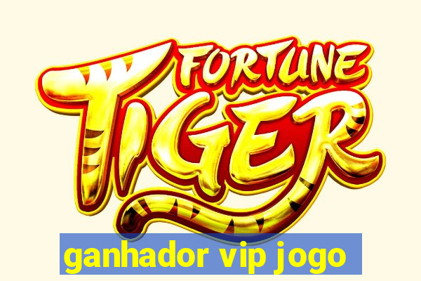 ganhador vip jogo