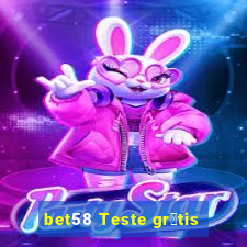 bet58 Teste gr谩tis