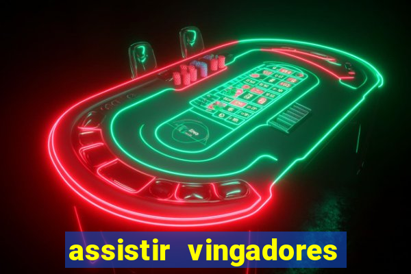 assistir vingadores ultimato filme completo dublado