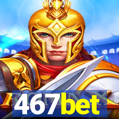 467bet