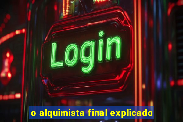 o alquimista final explicado