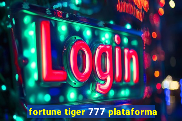 fortune tiger 777 plataforma