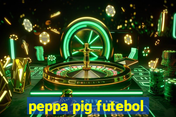 peppa pig futebol