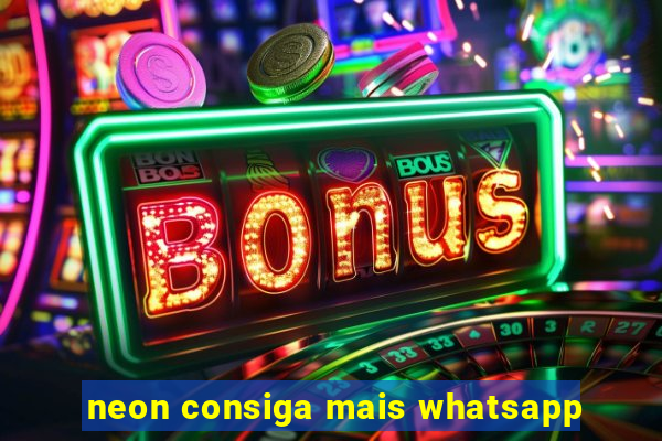 neon consiga mais whatsapp