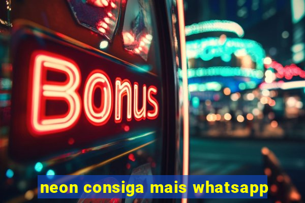 neon consiga mais whatsapp