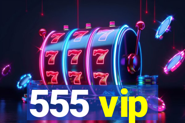 555 vip