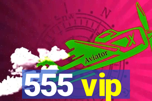 555 vip