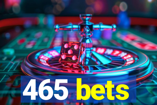 465 bets