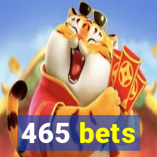 465 bets