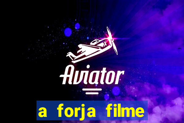 a forja filme completo dublado topflix