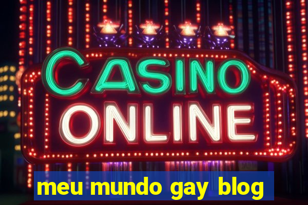 meu mundo gay blog