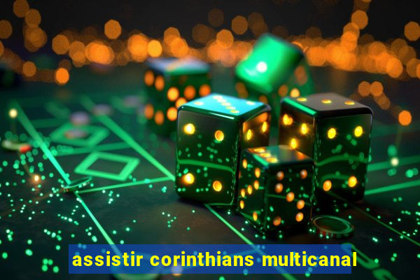 assistir corinthians multicanal