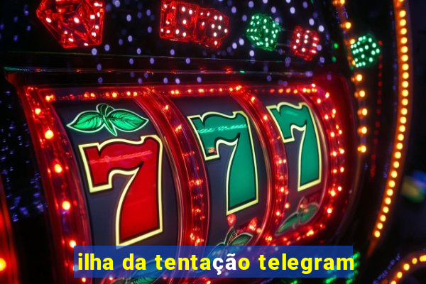 ilha da tentação telegram