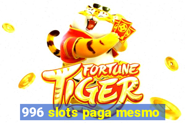 996 slots paga mesmo