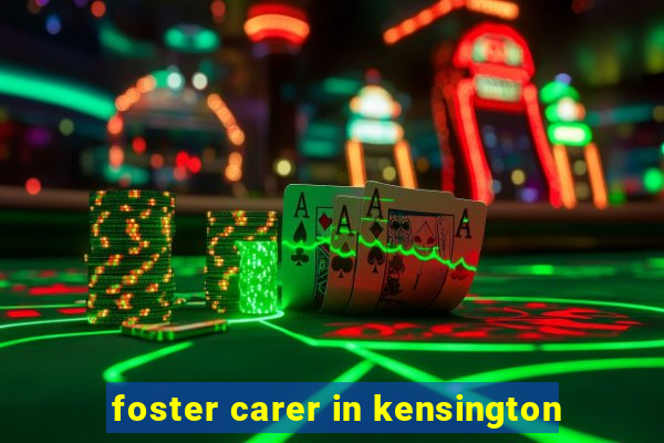 foster carer in kensington