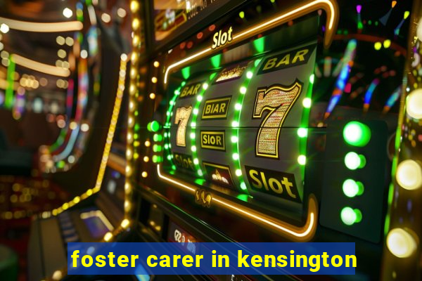 foster carer in kensington