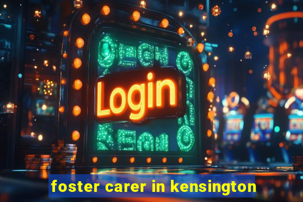 foster carer in kensington