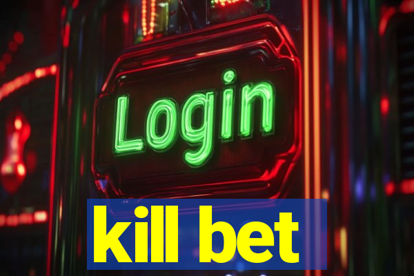 kill bet