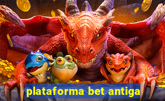 plataforma bet antiga