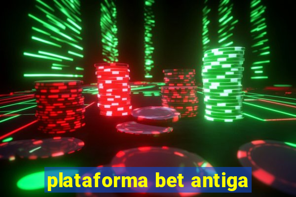 plataforma bet antiga