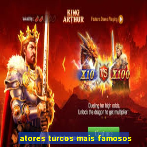 atores turcos mais famosos