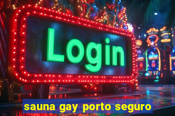 sauna gay porto seguro