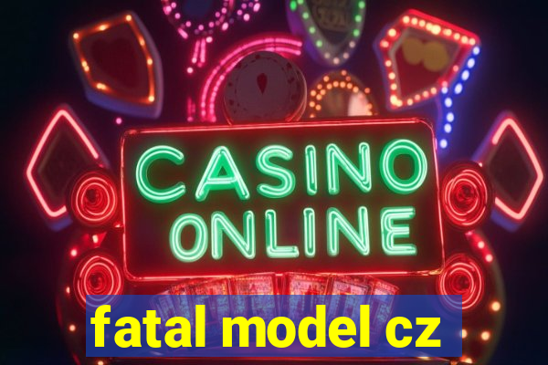 fatal model cz