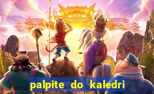 palpite do kaledri para o jogo do bicho