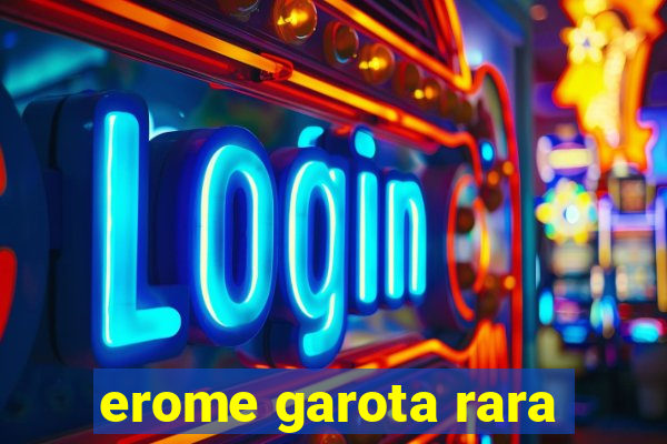 erome garota rara