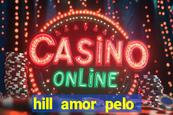 hill amor pelo jogo online