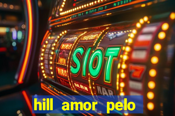 hill amor pelo jogo online