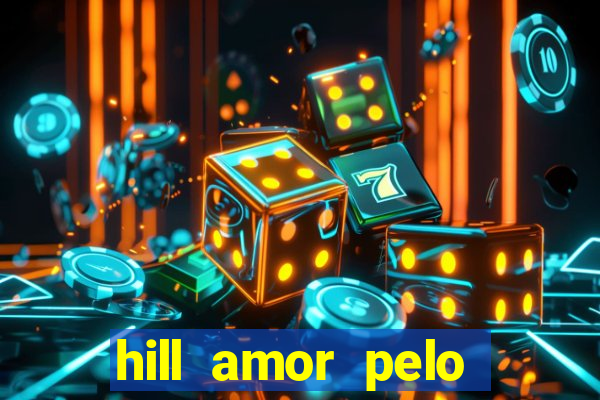 hill amor pelo jogo online