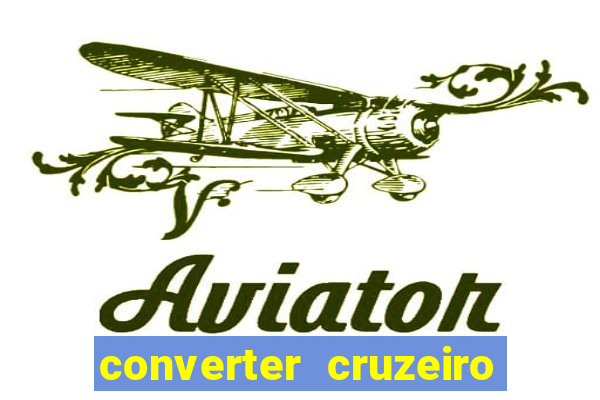 converter cruzeiro para real