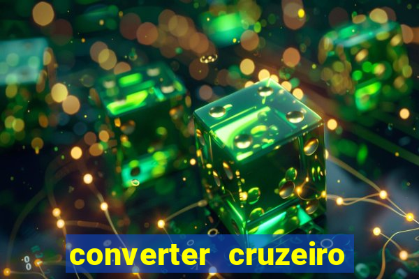 converter cruzeiro para real