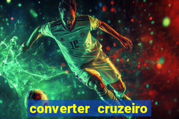 converter cruzeiro para real