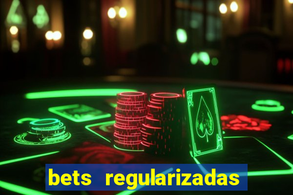 bets regularizadas no brasil