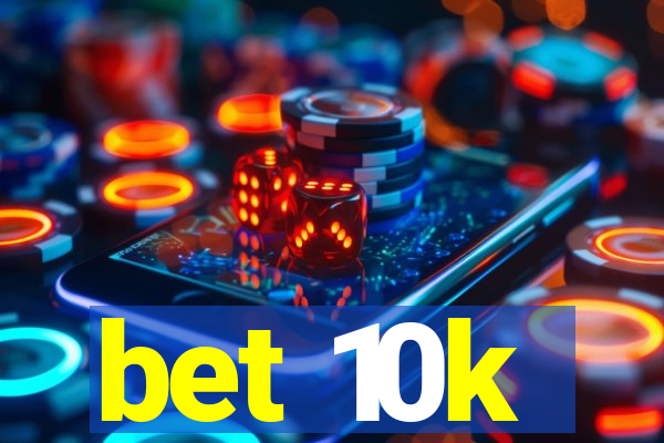 bet 10k