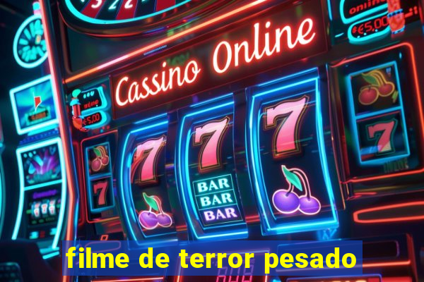 filme de terror pesado