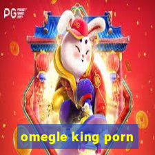 omegle king porn