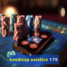 handicap asiatico 1 75