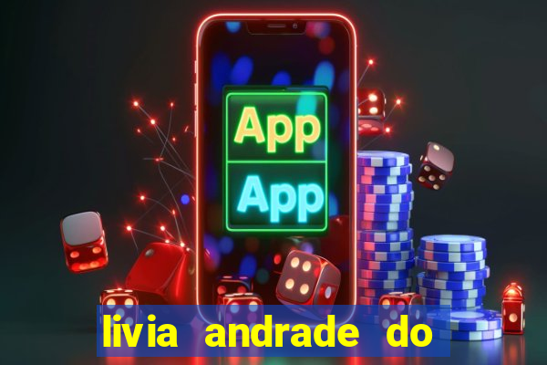 livia andrade do silvio santos nua