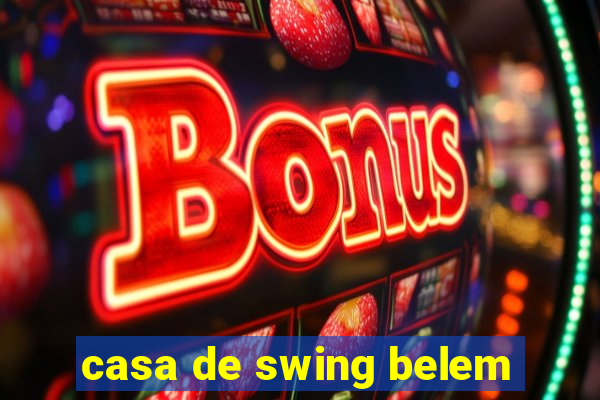 casa de swing belem