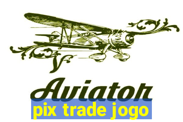 pix trade jogo