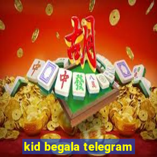 kid begala telegram