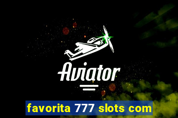 favorita 777 slots com