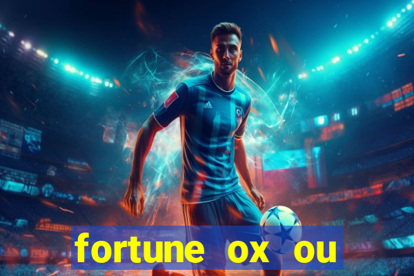 fortune ox ou fortune tiger