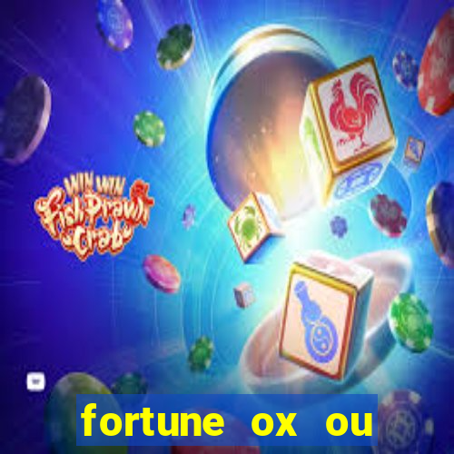 fortune ox ou fortune tiger